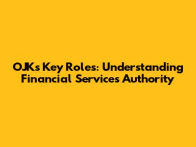OJK's Key Roles: Understanding Financial Services Authority