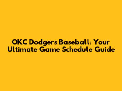 OKC Dodgers Baseball: Your Ultimate Game Schedule Guide