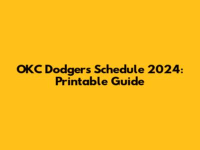 OKC Dodgers Schedule 2024: Printable Guide