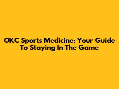 OKC Sports Medicine: Your Guide To Staying In The Game