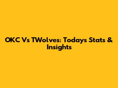 OKC Vs TWolves: Today's Stats & Insights