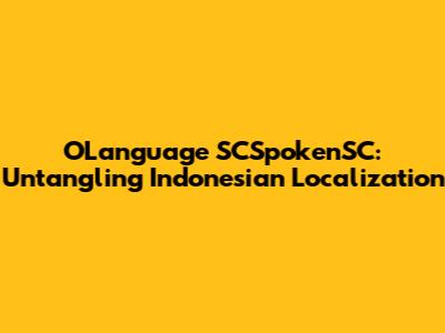 OLanguage SCSpokenSC: Untangling Indonesian Localization
