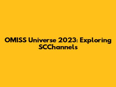 OMISS Universe 2023: Exploring SCChannels