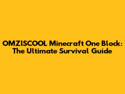 OMZISCOOL Minecraft One Block: The Ultimate Survival Guide