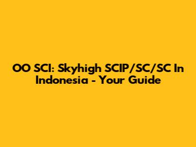 OO SCI: Skyhigh SCIP/SC/SC In Indonesia - Your Guide