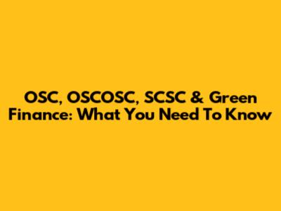OSC, OSCOSC, SCSC & Green Finance: What You Need To Know