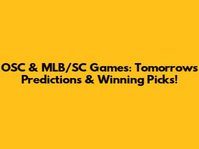 OSC & MLB/SC Games: Tomorrow's Predictions & Winning Picks!