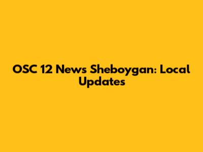 OSC 12 News Sheboygan: Local Updates