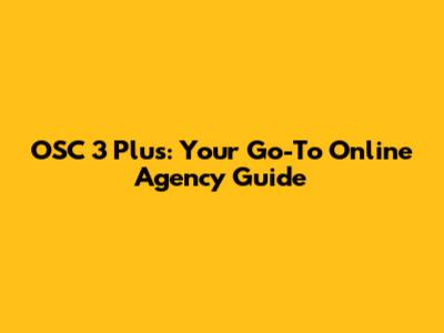 OSC 3 Plus: Your Go-To Online Agency Guide