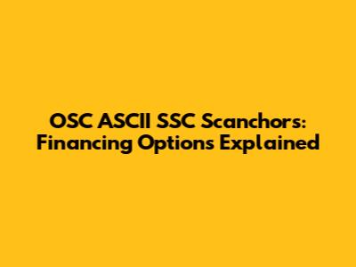 OSC ASCII SSC Scanchors: Financing Options Explained