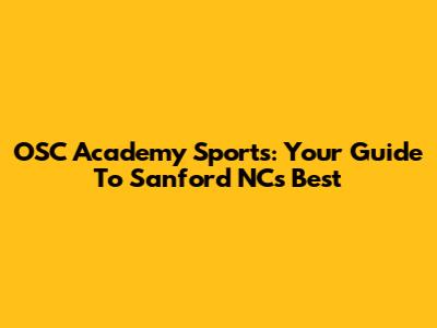 OSC Academy Sports: Your Guide To Sanford NC's Best
