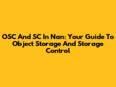 OSC And SC In Nan: Your Guide To Object Storage And Storage Control