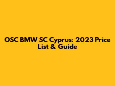 OSC BMW SC Cyprus: 2023 Price List & Guide