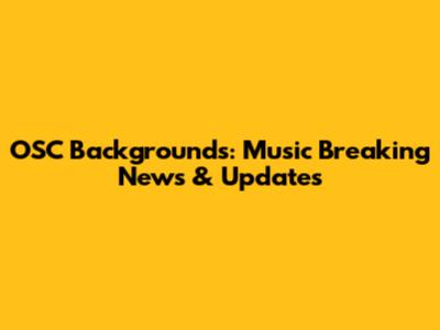 OSC Backgrounds: Music Breaking News & Updates