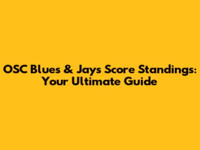 OSC Blues & Jays Score Standings: Your Ultimate Guide