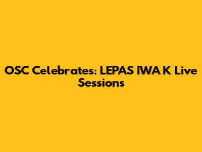 OSC Celebrates: LEPAS IWA K Live Sessions