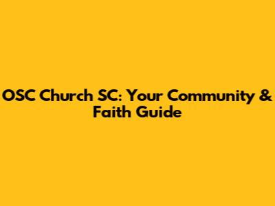 OSC Church SC: Your Community & Faith Guide