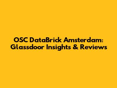 OSC DataBrick Amsterdam: Glassdoor Insights & Reviews