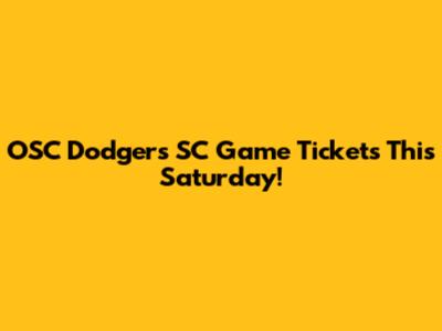 OSC Dodgers SC Game Tickets This Saturday!
