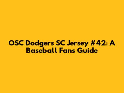 OSC Dodgers SC Jersey #42: A Baseball Fan's Guide