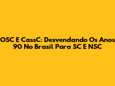 OSC E CassC: Desvendando Os Anos 90 No Brasil Para SC E NSC