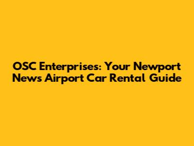 OSC Enterprises: Your Newport News Airport Car Rental Guide