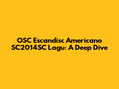OSC Escandisc Americano SC2014SC Lagu: A Deep Dive