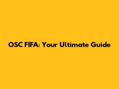 OSC FIFA: Your Ultimate Guide