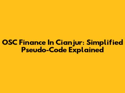 OSC Finance In Cianjur: Simplified Pseudo-Code Explained