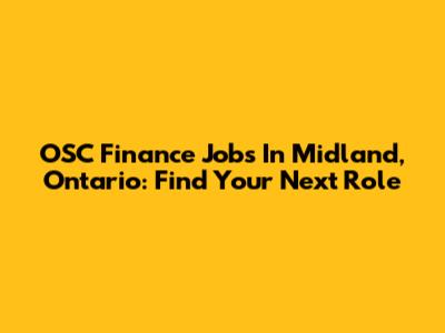OSC Finance Jobs In Midland, Ontario: Find Your Next Role