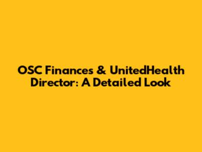 OSC Finances & UnitedHealth Director: A Detailed Look