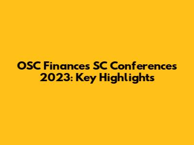 OSC Finances SC Conferences 2023: Key Highlights