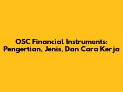 OSC Financial Instruments: Pengertian, Jenis, Dan Cara Kerja
