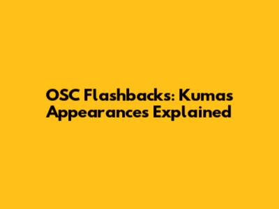 OSC Flashbacks: Kuma's Appearances Explained