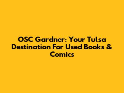 OSC Gardner: Your Tulsa Destination For Used Books & Comics