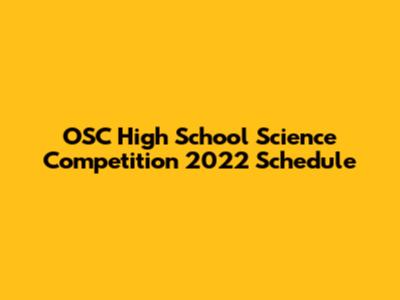OSC High School Science Competition 2022 Schedule