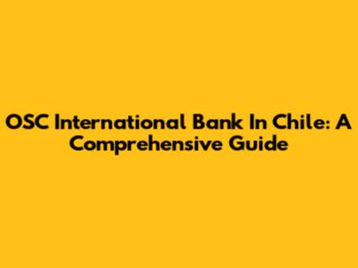 OSC International Bank In Chile: A Comprehensive Guide