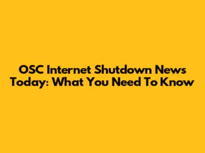 OSC Internet Shutdown News Today: What You Need To Know