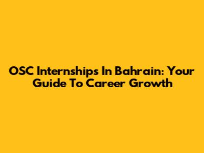 OSC Internships In Bahrain: Your Guide To Career Growth