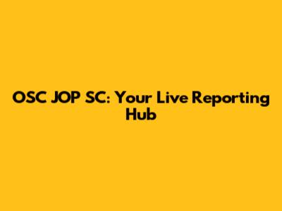 OSC JOP SC: Your Live Reporting Hub