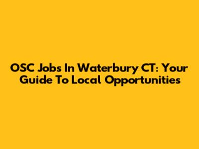 OSC Jobs In Waterbury CT: Your Guide To Local Opportunities