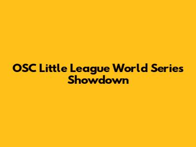 OSC Little League World Series Showdown