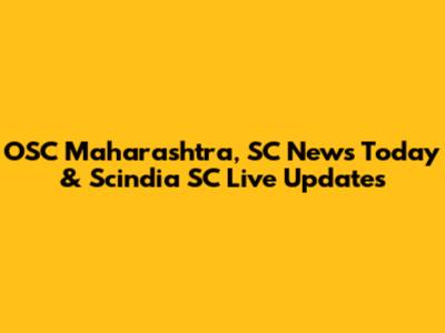 OSC Maharashtra, SC News Today & Scindia SC Live Updates