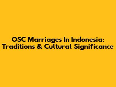 OSC Marriages In Indonesia: Traditions & Cultural Significance