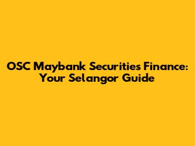 OSC Maybank Securities Finance: Your Selangor Guide