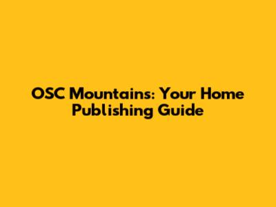 OSC Mountains: Your Home Publishing Guide