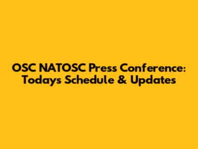OSC NATOSC Press Conference: Today's Schedule & Updates