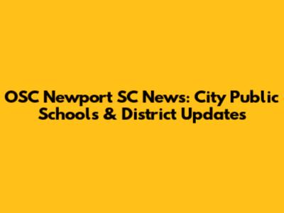 OSC Newport SC News: City Public Schools & District Updates