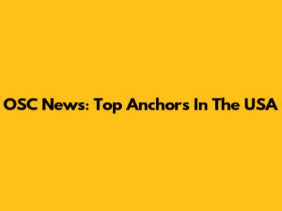 OSC News: Top Anchors In The USA