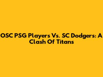 OSC PSG Players Vs. SC Dodgers: A Clash Of Titans